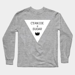 Cyanide is not Sugar (triangle black text) Long Sleeve T-Shirt